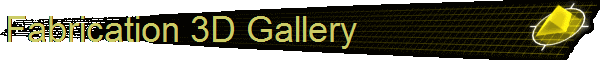 Fabrication 3D Gallery