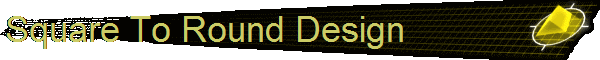 Square To Round Design
